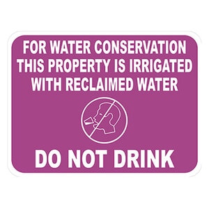 9 X 12 ID SIGN ENGLISH ONLY FOR WATER CONSERVATION THIS PROPERTY IS IRRIGATED WITH RECLAIMED WATER DO NOT DRINK